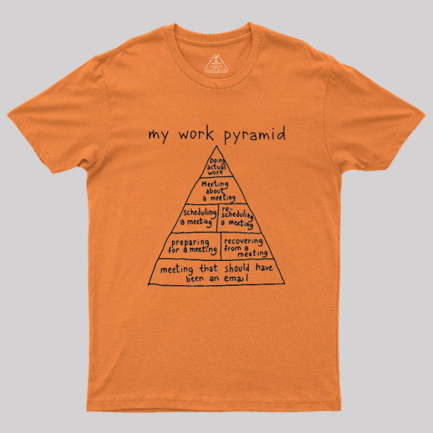 My Work Pyramid Geek T-Shirt