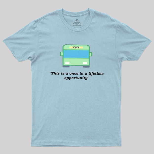 Yoker - A Once In a Lifetime Opportunity Geek T-Shirt