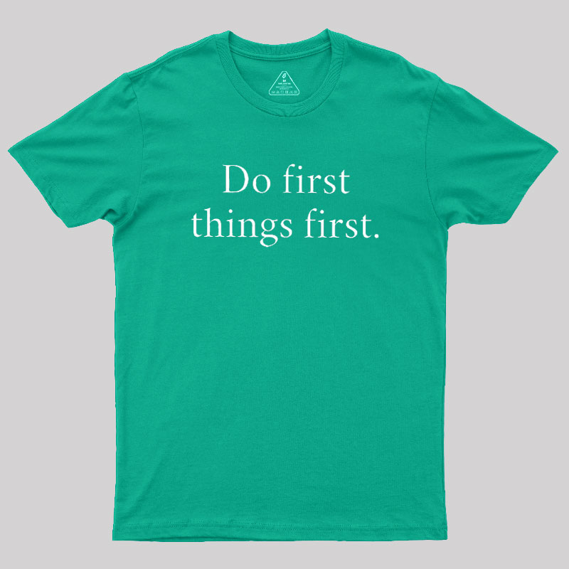 Do First Things First Geek T-Shirt