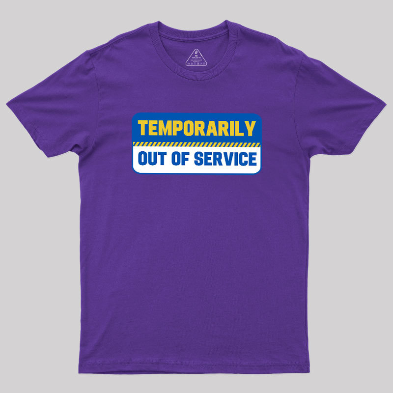 Temporarily Out of Service Geek T-Shirt