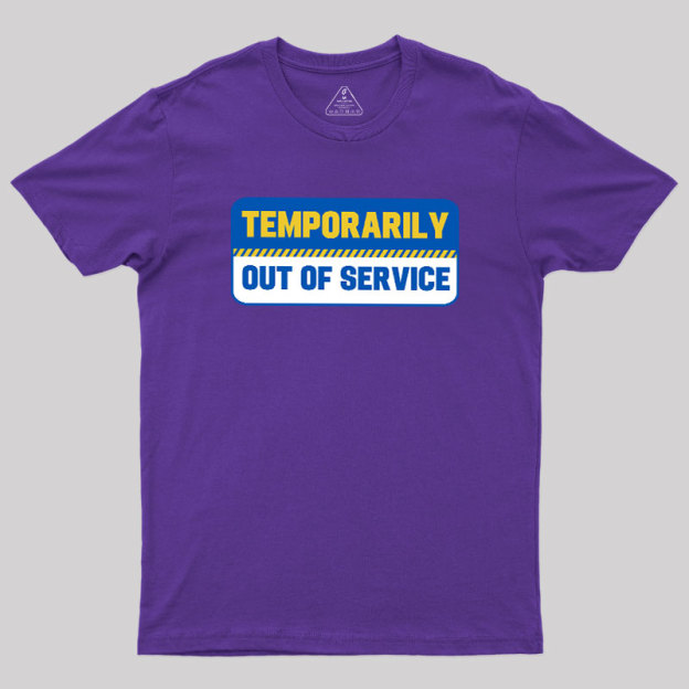Temporarily Out of Service Geek T-Shirt