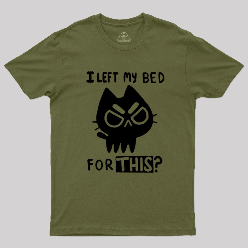 I Left My Bed For This Geek T-Shirt