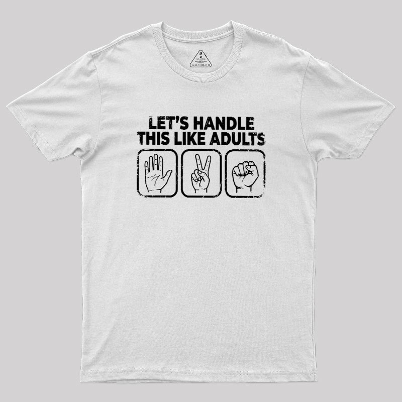 Let’s Handle This Like Adults Geek T-Shirt