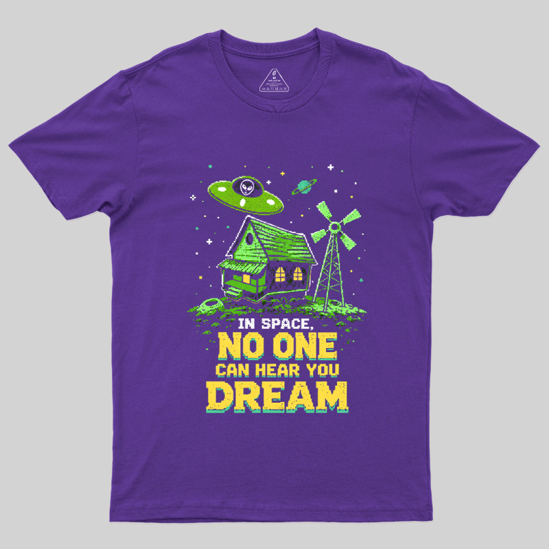 Space No One Hear You Dream Geek T-Shirt