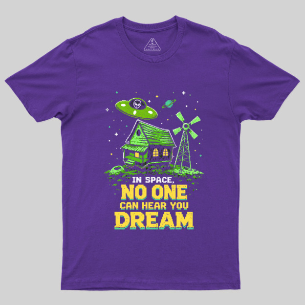 Space No One Hear You Dream Geek T-Shirt