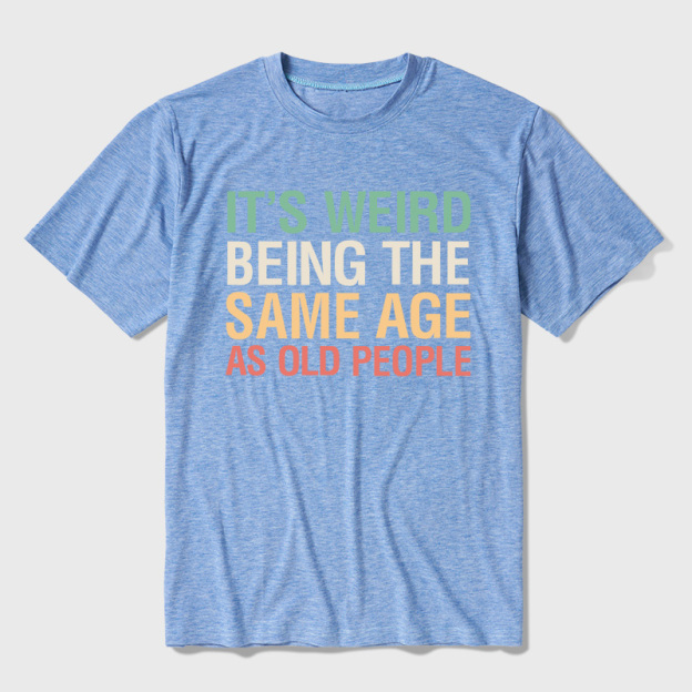 It's Weird Being The Same Age As Old People Ultra Soft Heather Tees