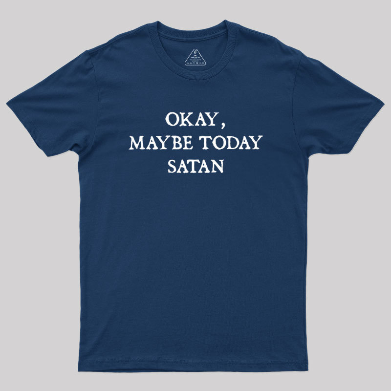Okay Maybe Today Satan Geek T-Shirt