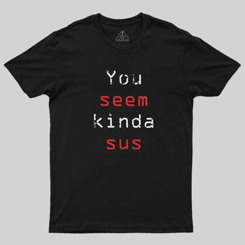 You Seem Kinda Sus Geek T-Shirt