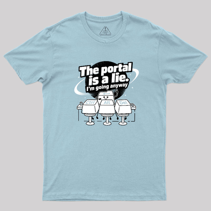 The Portal is a Lie Geek T-Shirt