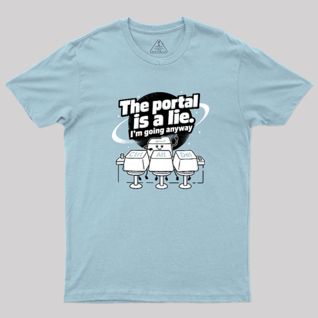 The Portal is a Lie Geek T-Shirt