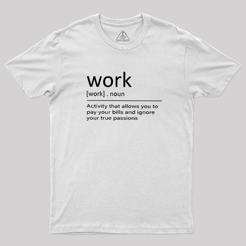 Work Definition Geek T-Shirt