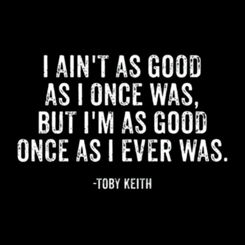 I Ain't As Good As I Once Was Geek T-Shirt