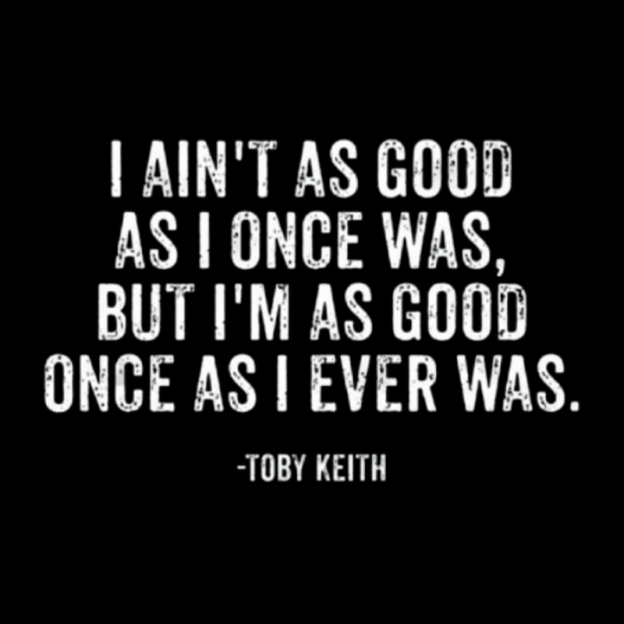 I Ain't As Good As I Once Was Geek T-Shirt