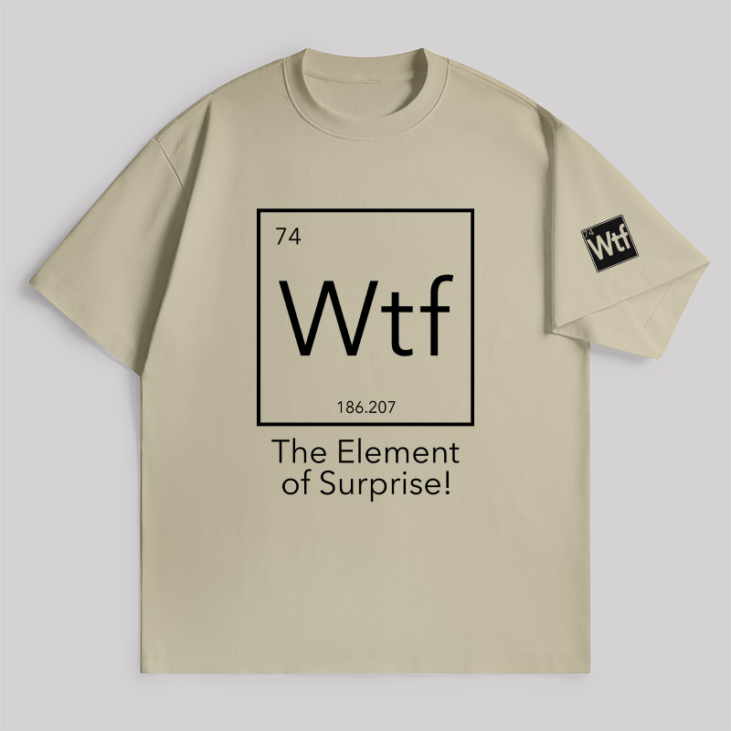 Wtf - The Element Of Surprise Unisex Oversized T-shirt