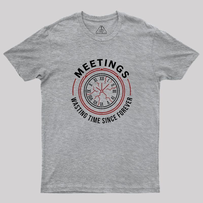 Metting Wasting Time Geek T-Shirt
