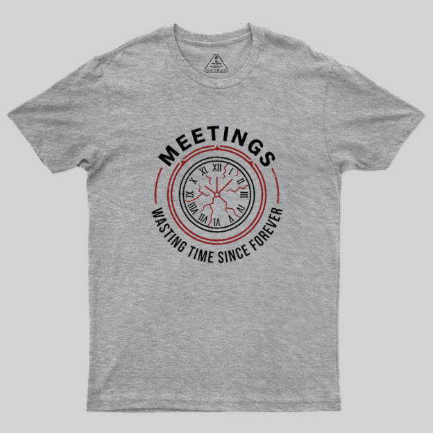 Metting Wasting Time Geek T-Shirt