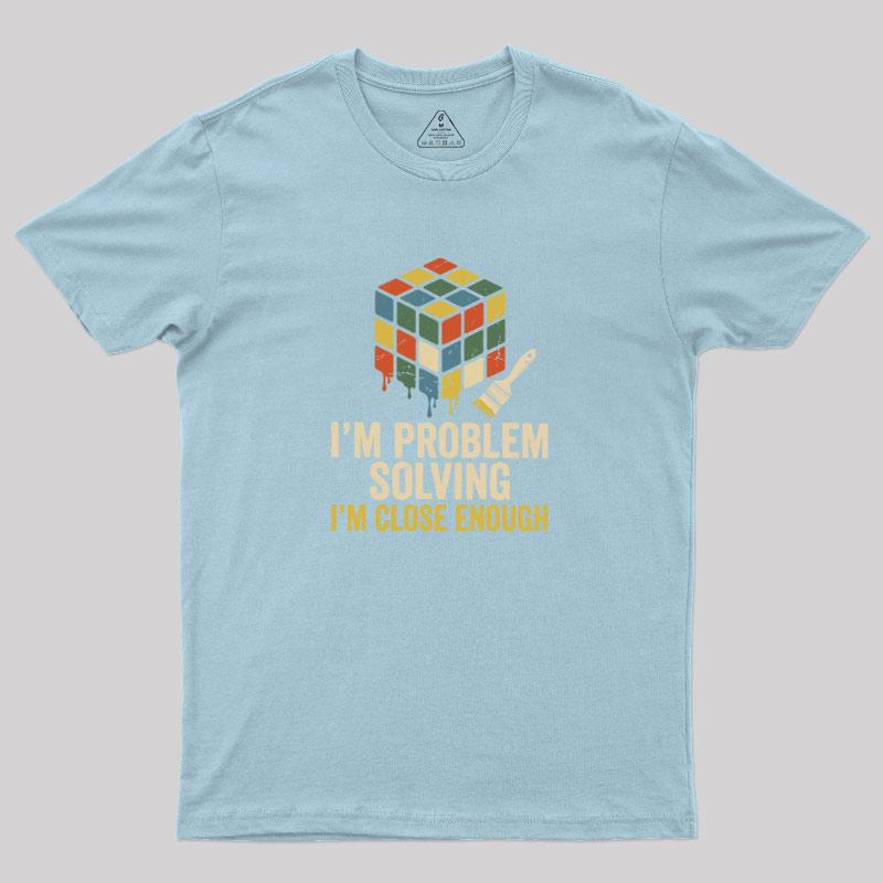Close Enough Problem Solving Geek T-Shirt