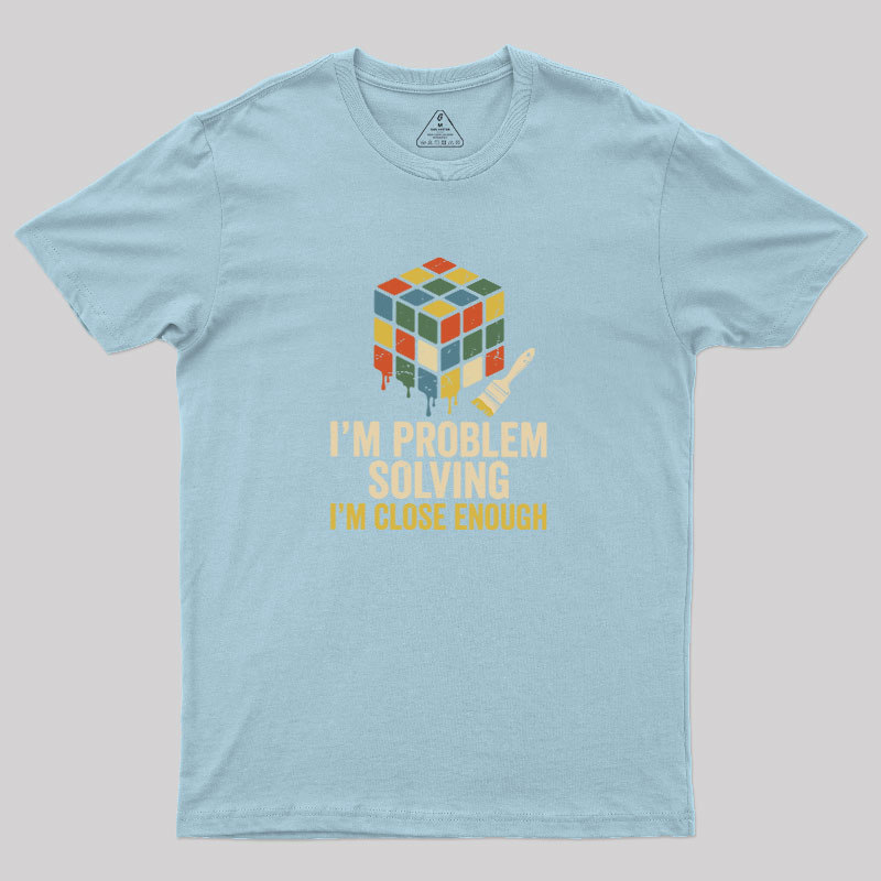 Close Enough Problem Solving Geek T-Shirt