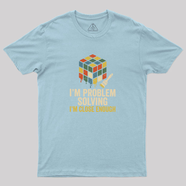 Close Enough Problem Solving Geek T-Shirt