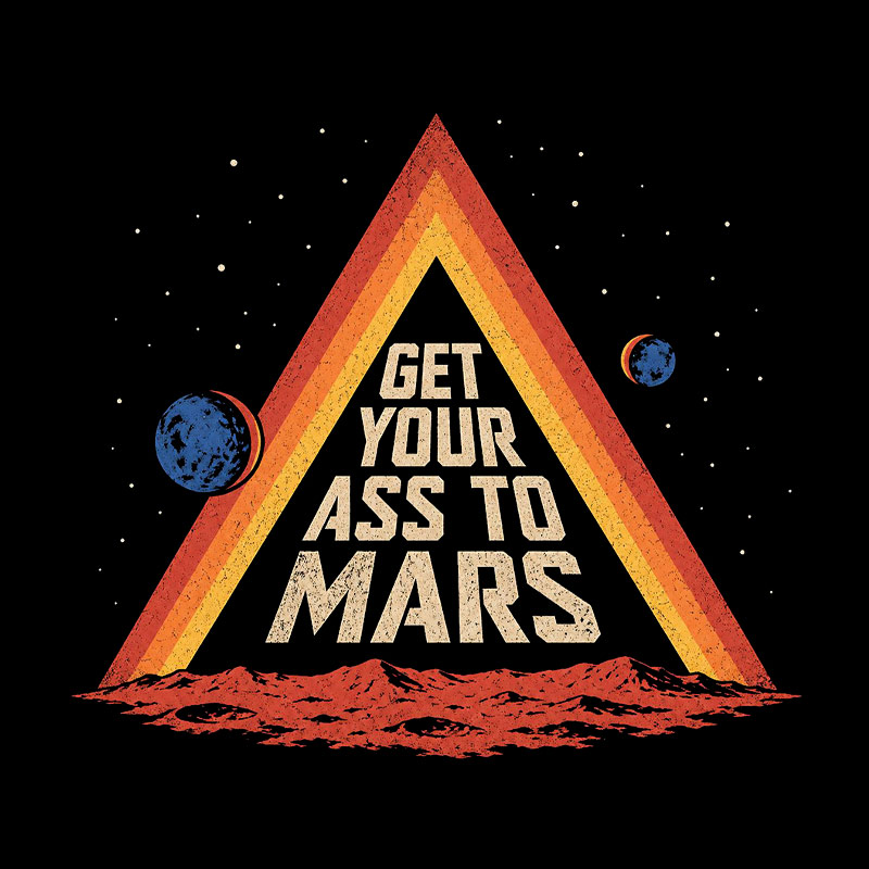 Get Your Ass To Mars Geek T-Shirt