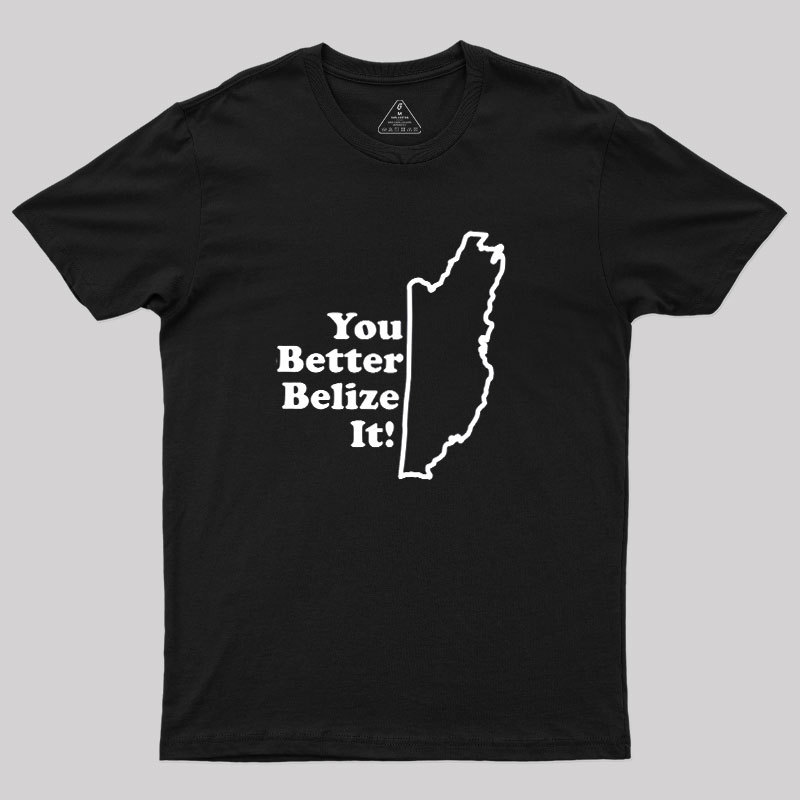 You Better Belize It! Geek T-Shirt