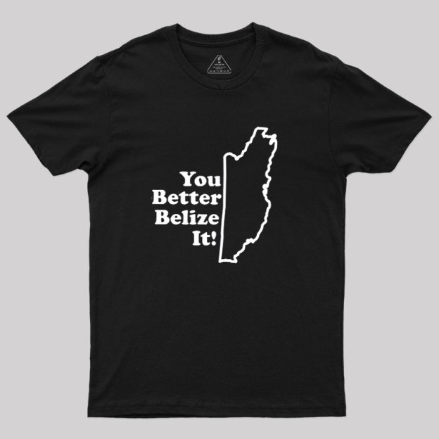 You Better Belize It! Geek T-Shirt