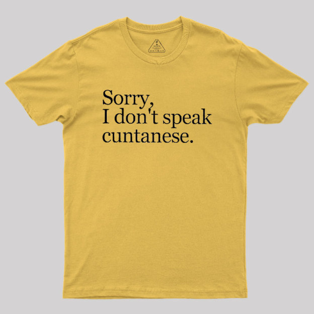 Sorry, I Dont Speak Cuntanese Geek T-Shirt
