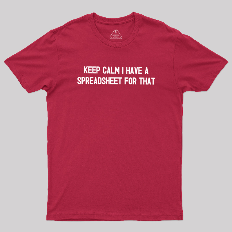 Keep Calm I Have A Spreadsheet For That Geek T-Shirt