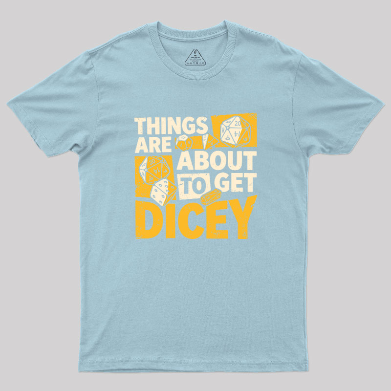 Things Are About To Get Dicey Geek T-Shirt