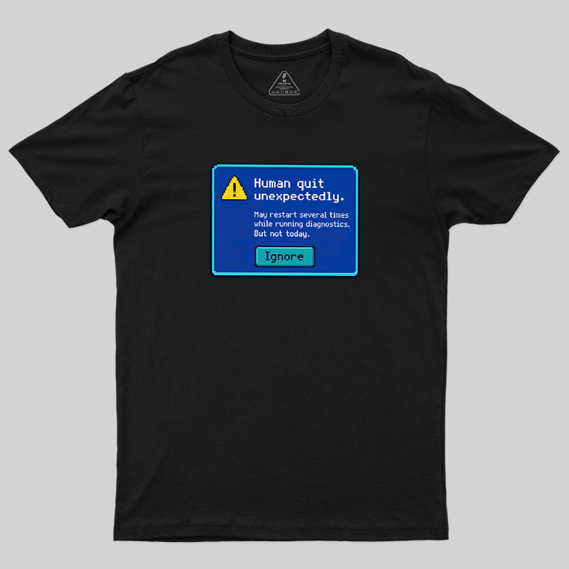 Human.exe Stopped Working Geek T-Shirt