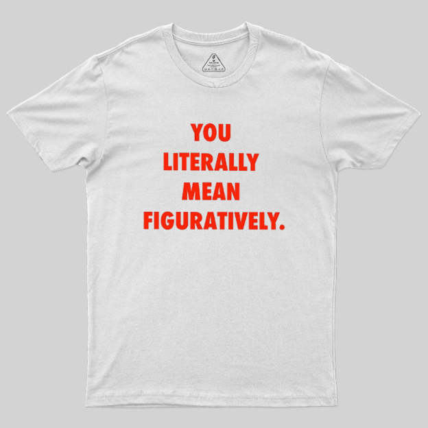 Grammar Police Literally vs. Figuratively T-Shirt
