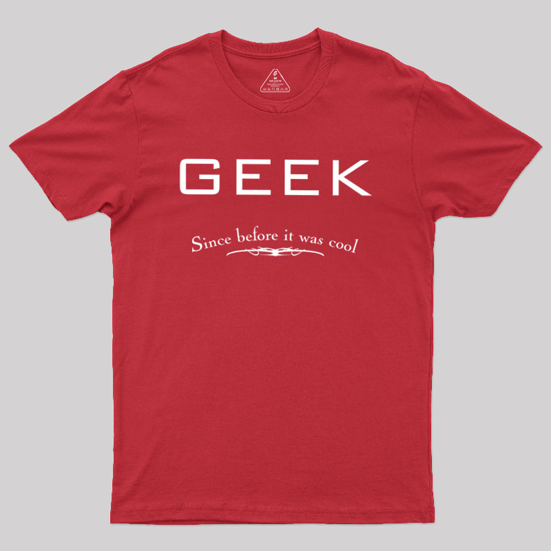 Geek Since Before It Was Cool Geek T-Shirt