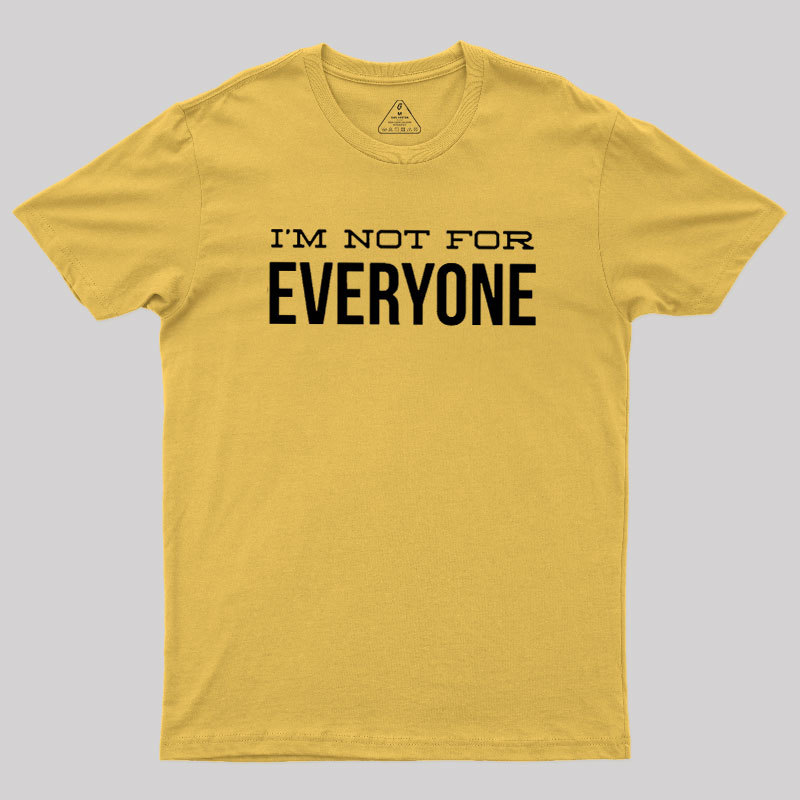 I'm Not For Everyone Geek T-Shirt