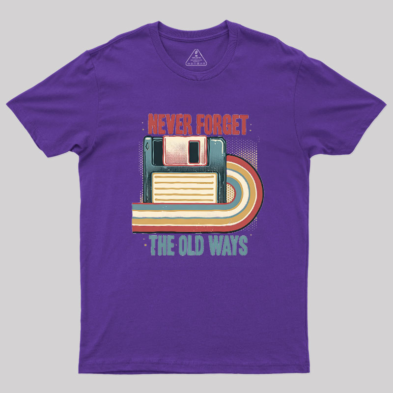 Never Forgot The Old Way Geek T-Shirt