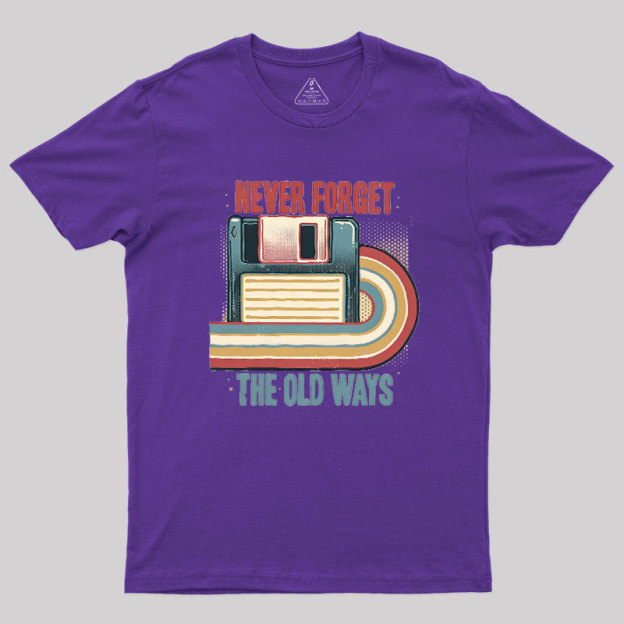 Never Forgot The Old Way Geek T-Shirt