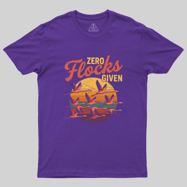 Zero Flocks Given Geek T-Shirt