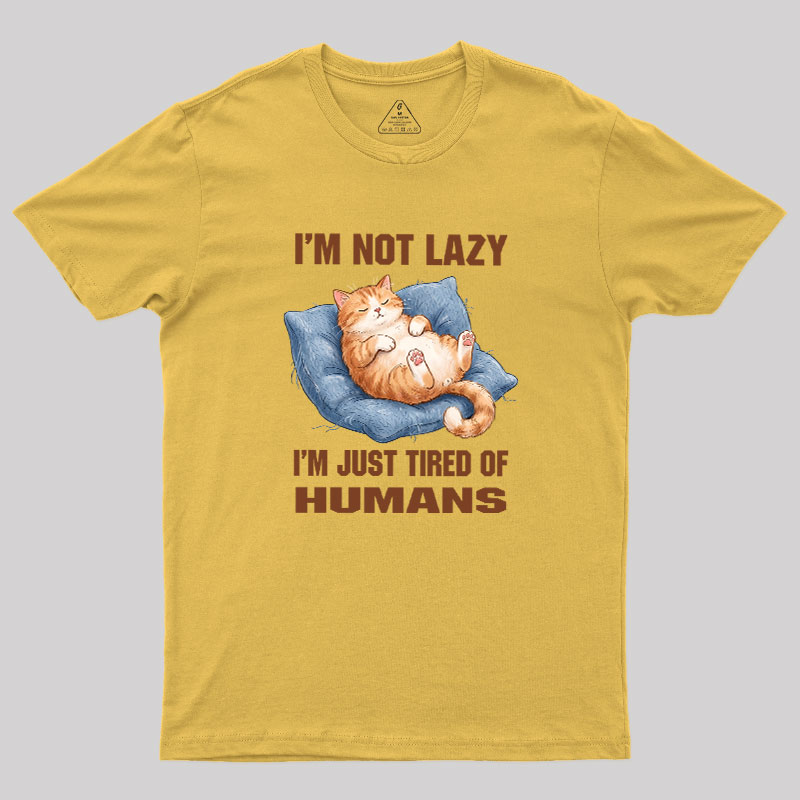 I'm Just Tired Of Humans Geek T-Shirt