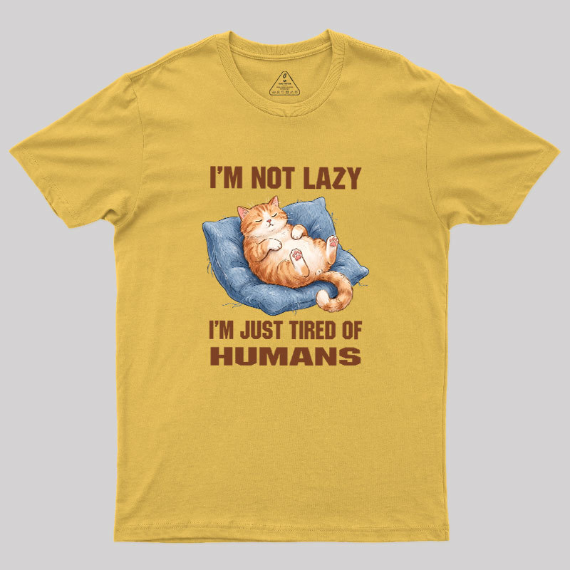 I'm Just Tired Of Humans Geek T-Shirt