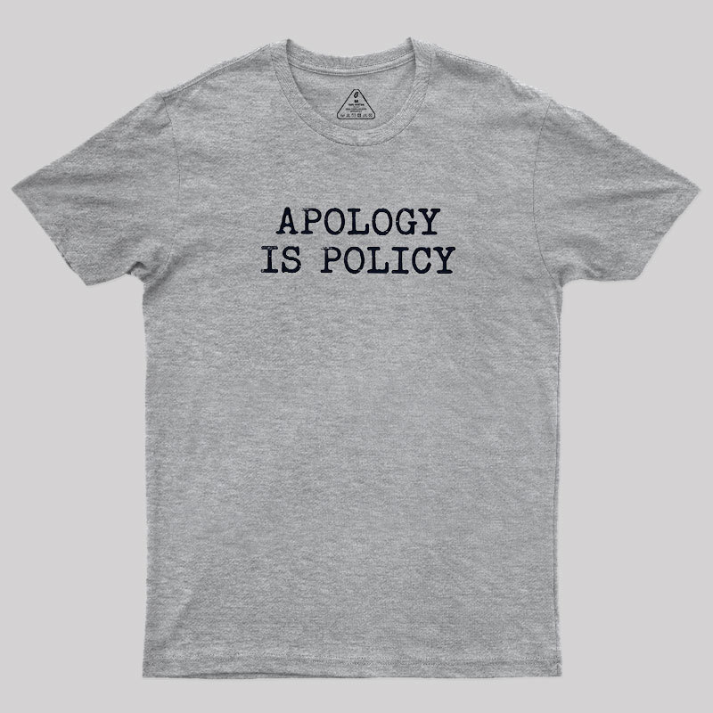Apology Is Policy Geek T-Shirt