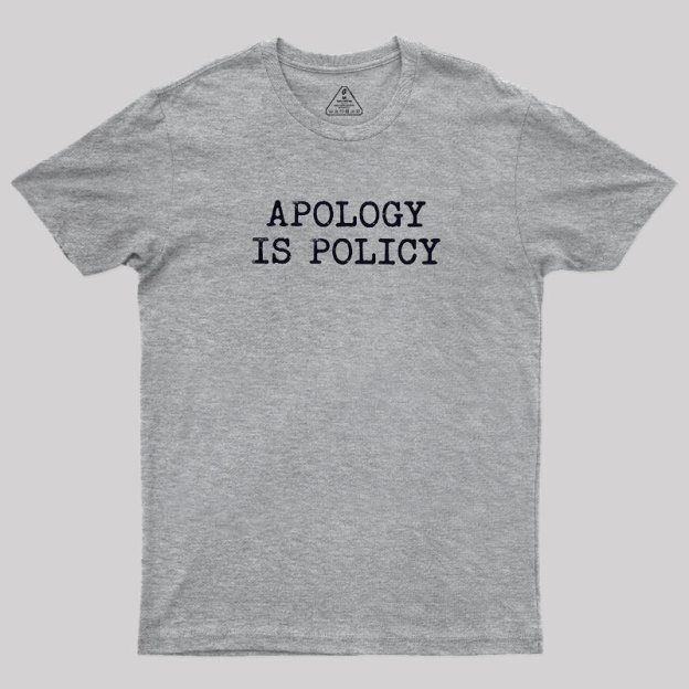 Apology Is Policy Geek T-Shirt