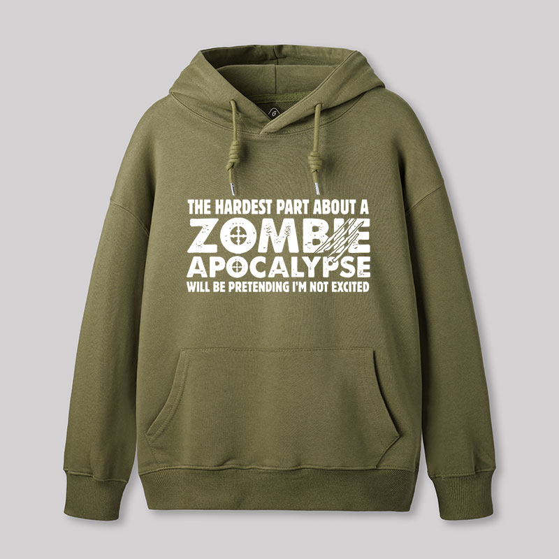 Zombie Apocalypse Hardest Part Pretending Not Excited Geek Hoodie