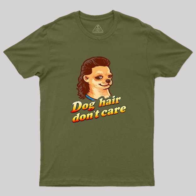 Dog Hair Don't Care Geek T-Shirt