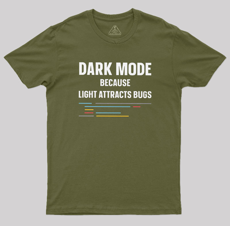 Dark Mode Because Light Attracts Bugs Geek T-Shirt