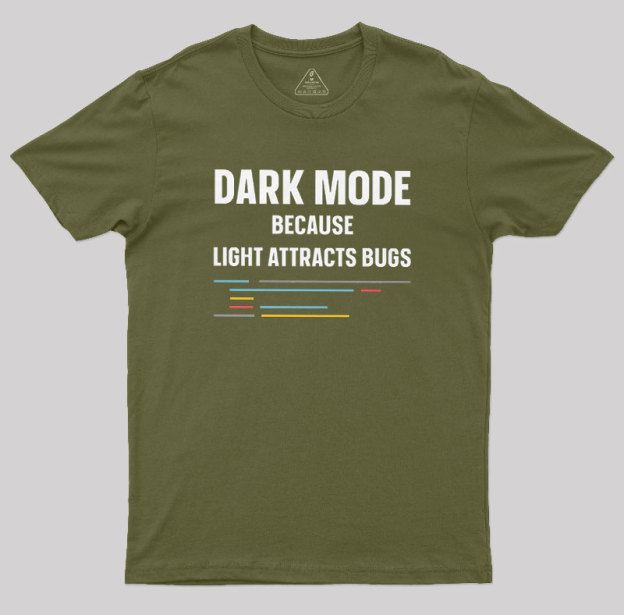 Dark Mode Because Light Attracts Bugs Geek T-Shirt