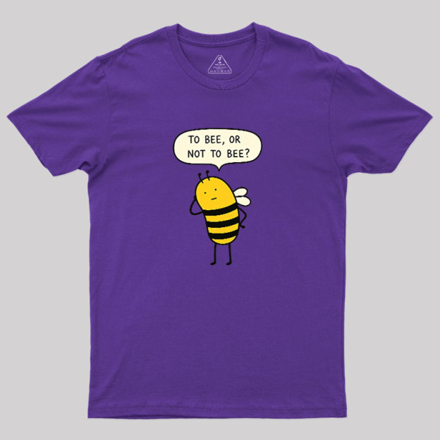 To Bee Or Not To Bee Geek T-Shirt