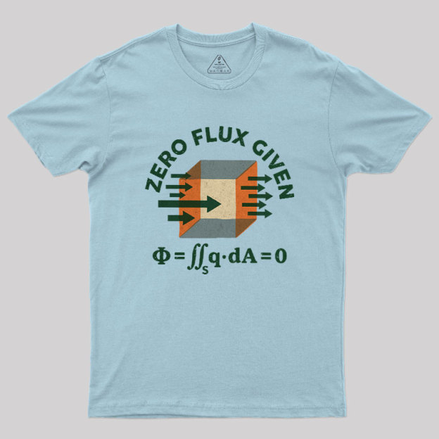 Zero Flux Given Geek T-Shirt
