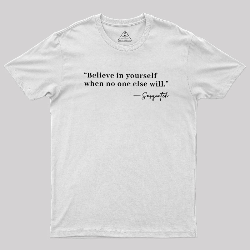 Believe In Yourself When No One Else Will Geek T-Shirt