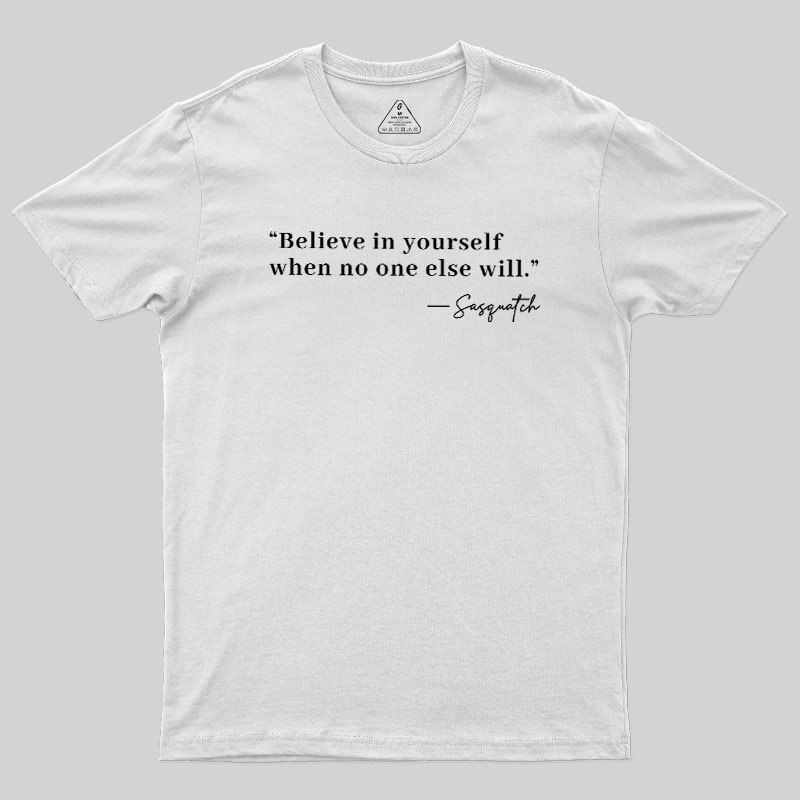 Believe In Yourself When No One Else Will Geek T-Shirt