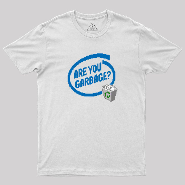 Are You Garbage Geek T-Shirt