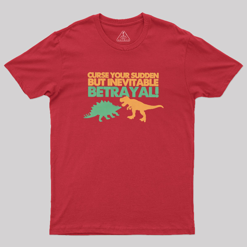 Sudden But Inevitable Betrayal Geek T-Shirt